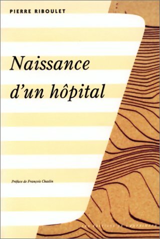 Livrenpoche : Naissance d'un hôpital - Pierre Riboulet - Livre