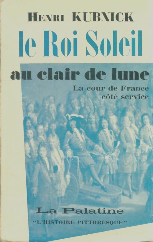 Livrenpoche : Le roi-soleil au clair de lune - Henri Kubnick - Livre