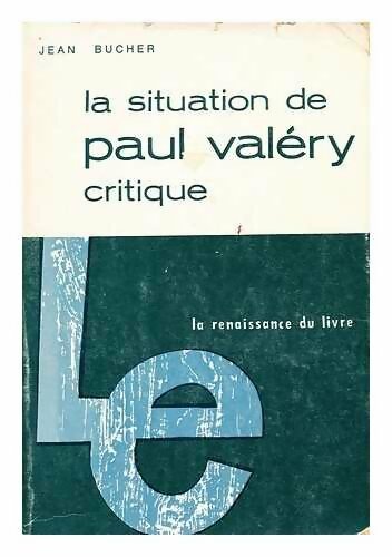 Livrenpoche : La situation de Paul Valéry critique - Jean Bucher - Livre