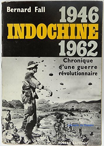 Livrenpoche : Indochine. 1946-1962. Chronique d'une guerre révolutionnaire. - Bernard Fall - Livre