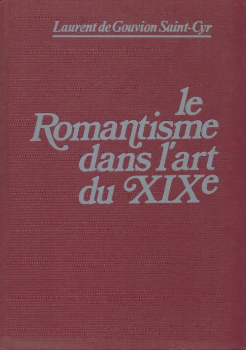 Livrenpoche : Le romantisme dans l'art du XIXe siècle - Laurent De Gouvion Saint-Cyr - Livre