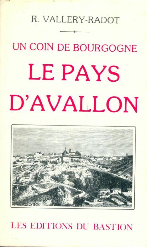 Livrenpoche : Un coin de Bourgogne : Le pays d'Avallon - René Vallery-Radot - Livre