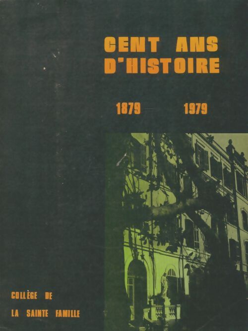 Livrenpoche : Collège de la sainte famille cent ans d'histoire - Collectif - Livre