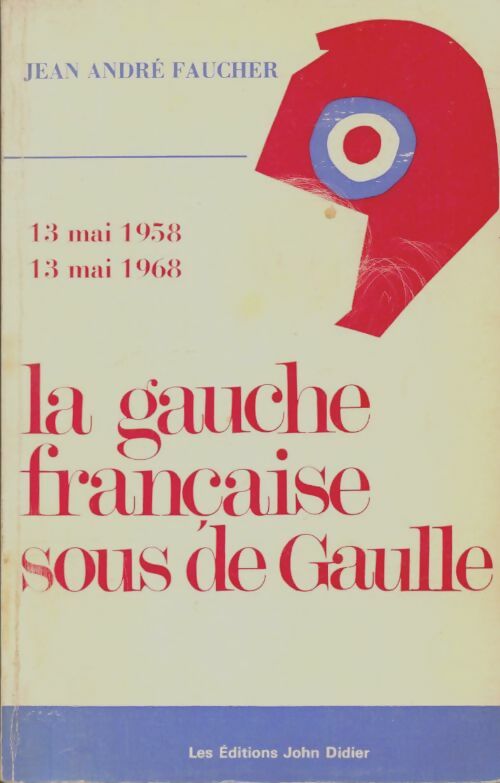 Livrenpoche : La gauche française sous de Gaulle - Jean-André Faucher - Livre