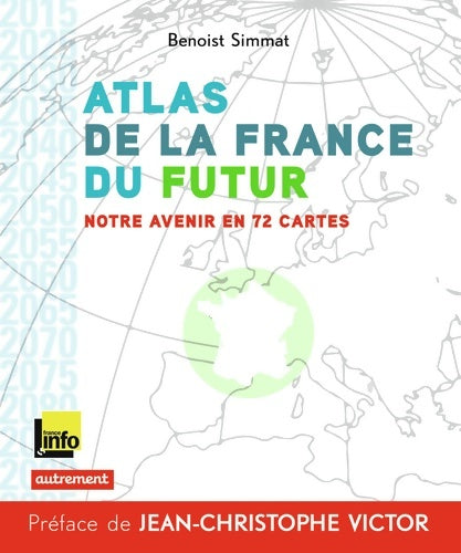 Livrenpoche : Atlas de la France du futur : Notre avenir en 72 cartes - Benoist Simmat - Livre