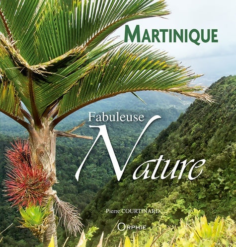 Livrenpoche : Martinique fabuleuse nature - Pierre Courtinard - Livre