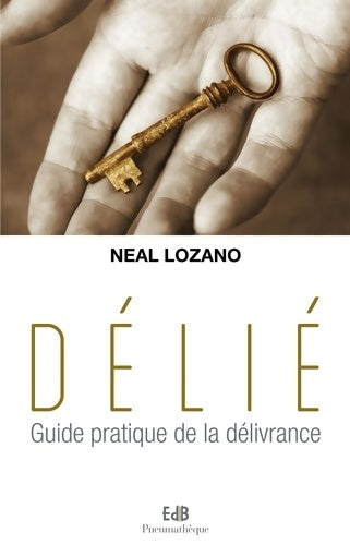Livrenpoche : Délie. Guide pratique de la délivrance - Neal Lozano - Livre
