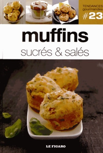 Livrenpoche : MUFFINS SUCRES & SALES. VOLUME 23 - Figaro (le) - Livre