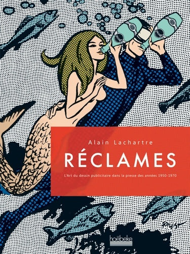 Livrenpoche : Réclames : L'art du dessin publicitaire dans la presse des années 1950-1970 - Alain Lachartre - Livre