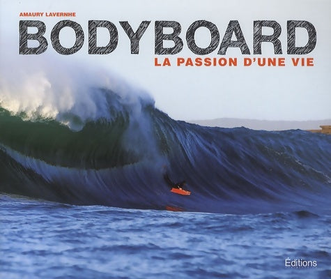 Livrenpoche : Bodyboard - La passion d'une vie - Amaury Lavernhe - Livre