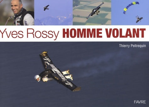 Livrenpoche : Yves Rossy homme volant - Thierry Peitrequin - Livre