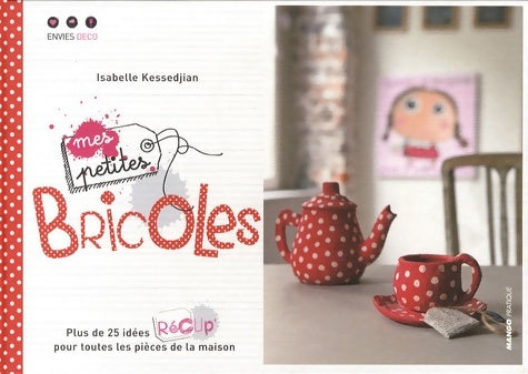 Livrenpoche : Mes petites bricoles - Isabelle Kessedjian - Livre