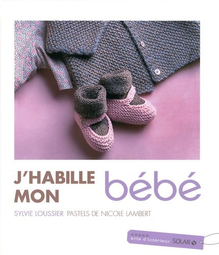 Livrenpoche : J HABILLE MON bébé - Sylvie Loussier - Livre