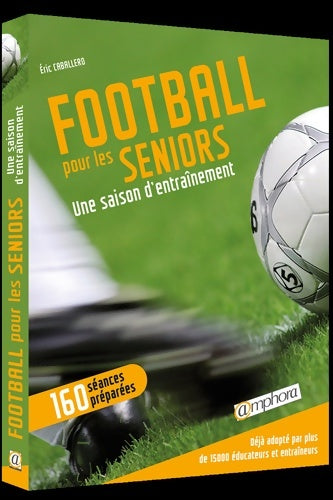 Livrenpoche : Football pour les Seniors - une Saison d'Entrainement - Eric Caballero - Livre