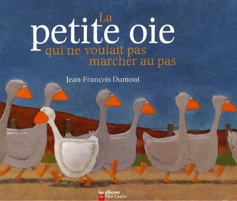 Livrenpoche : La petite oie qui ne voulait pas marcher au pas - Jean-François Dumont - Livre
