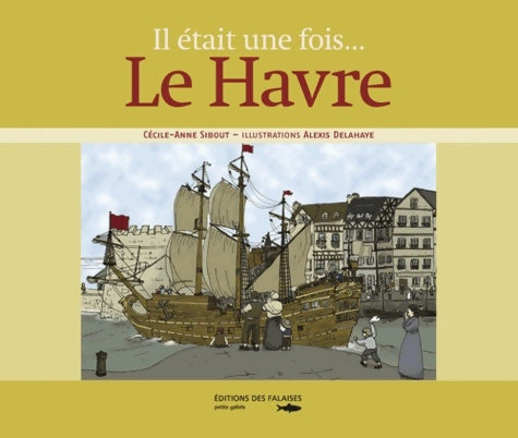 Livrenpoche : Le Havre - Il était Une Fois - SIBOUT Cécile-anne - Livre