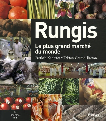 Livrenpoche : Rungis : Le plus grand marché du monde - Patricia Kapferer - Livre
