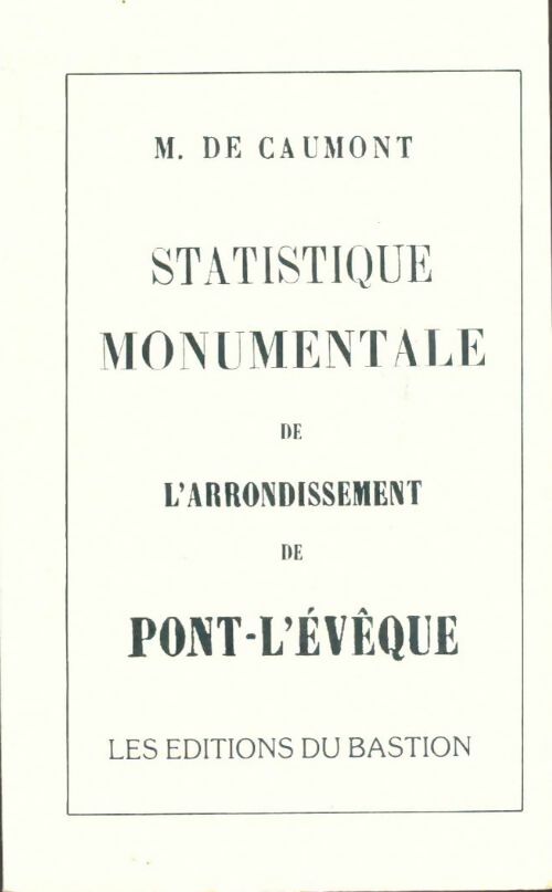 Livrenpoche : Statistique monumentale de l'arrondissement de Pont-L'évêque - M. De Caumont - Livre