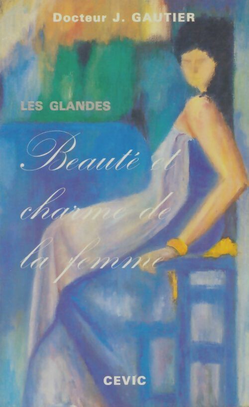 Livrenpoche : Les glandes : Beauté et charme de la femme - J Docteur Gautier - Livre