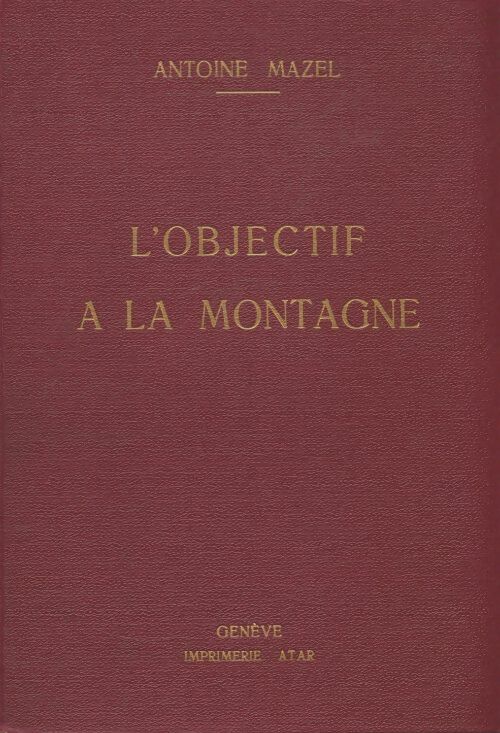 Livrenpoche : L'objectif à la montagne - Antoine Mazel - Livre