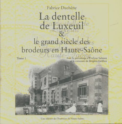 Livrenpoche : La dentelle de Luxeuil & le grand siècle des brodeurs en Haute-Saône Tome I - Fabrice Duchêne - Livre