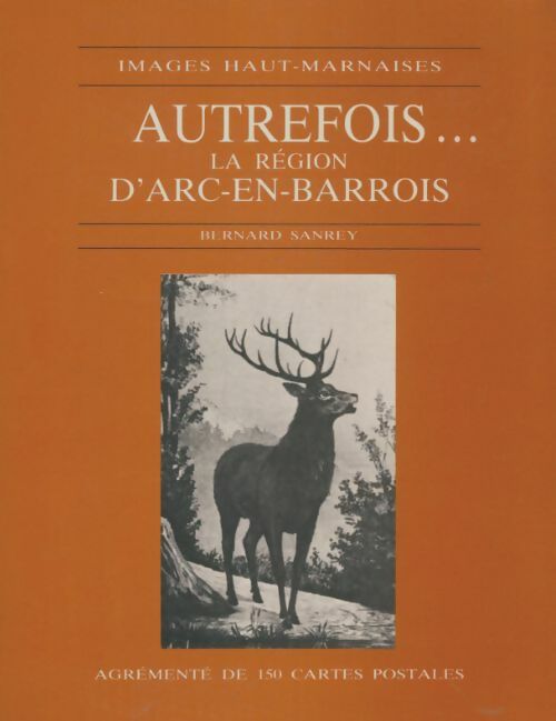 Livrenpoche : Autrefois... La région d'Arc-en-Barrois - Bernard Sanrey - Livre