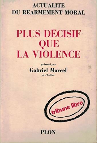 Livrenpoche : Plus décisif que la violence  - Gabriel Marcel - Livre