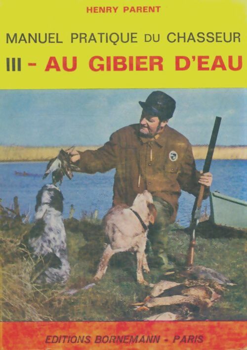 Livrenpoche : Manuel pratique du chasseur Tome III : Au gibier d'eau - Henry Parent - Livre