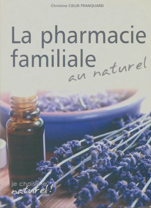 Livrenpoche : La pharmacie familiale au naturel - Christine Cieur-Tranquard - Livre