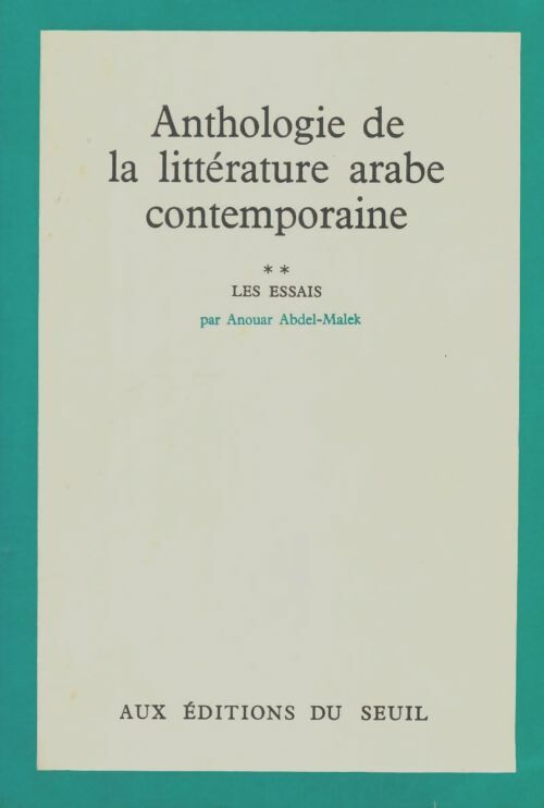 Livrenpoche : Anthologie de la littérature arabe contemporaine Tome II : Les essais - Anouar Abdel-Malek - Livre