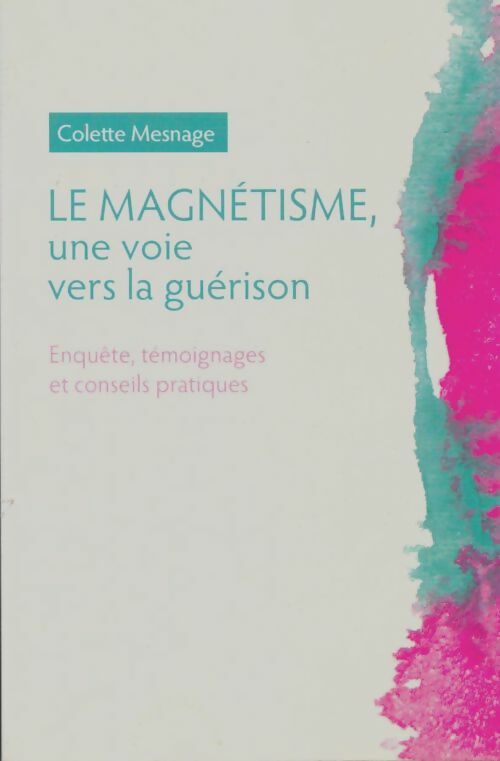 Livrenpoche : Le magnétisme. Une voie vers la guérison - Colette Mesnage - Livre