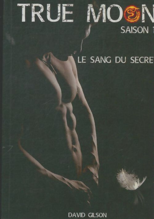 Livrenpoche : True moon saison 1 : Le sang du secret - David Gilson - Livre