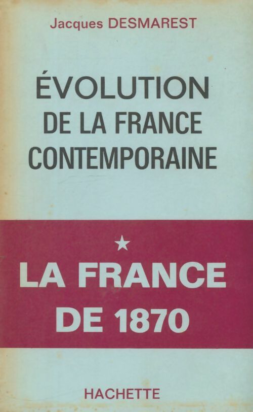 Livrenpoche : Evolution de la France contemporaine Tome I : La France de 1870. - Jacques Desmarest - Livre