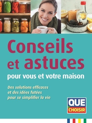 Livrenpoche : Conseils et astuces pour vous et votre maison : Des solutions effucaces et des idées futées pour se simplifier la vie - Collectif - Livre