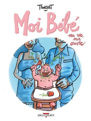Livrenpoche : Moi bébé : Ma vie mon oeuvre - Tronchet - Livre