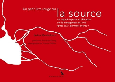 Livrenpoche : Un petit livre rouge sur la source : Un regard inspirant et libérateur sur le management et la vie grâce aux principes source - Stefan Merckelbach - Livre