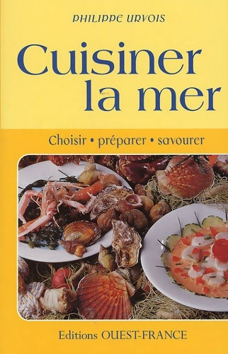 Livrenpoche : CUISINER LA MER CHOISIR préparer - Philippe Urvois - Livre