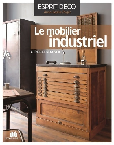 Livrenpoche : Le mobilier industriel : Le chiner le rénover l'installer avec style - Anne-Sophie Puget - Livre