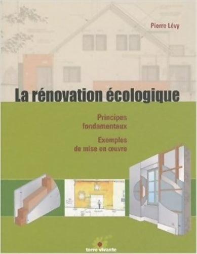 Livrenpoche : La rénovation écologique : Principes fondamentaux - Exemples de mise en oeuvre - Pierre Lévy - Livre