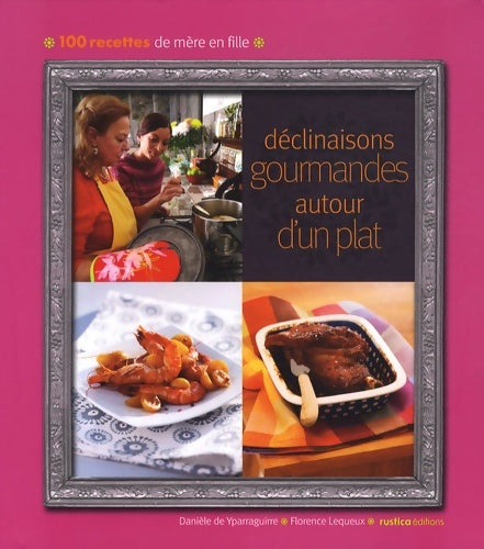 Livrenpoche : DECLINAISONS GOURMANDES AUTOUR D'UN PLAT - Danièle De Yparraguirre - Livre