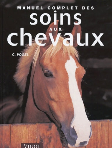 Livrenpoche : Manuel complet des soins aux chevaux - Colin Vogel - Livre