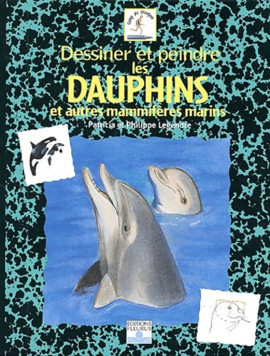 Livrenpoche : Dessiner et peindre les dauphins et autres mammifères marins - Patricia Legendre - Livre