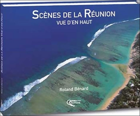 Livrenpoche : Les scènes de la Réunion vue d'en haut - Roland Bénard - Livre