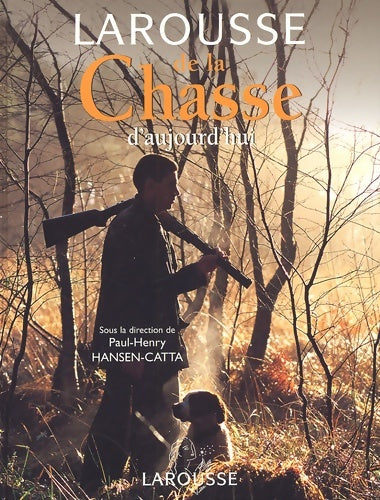 Livrenpoche : Larousse de la Chasse d'aujourd'hui - Hansen-Catta - Livre