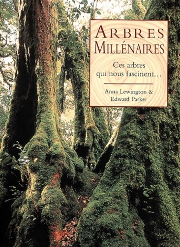Livrenpoche : Arbres millenaires : Ces arbres qui nous fascinent... - Edouard Parker - Livre