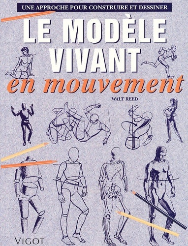 Livrenpoche : Le modèle Vivant En Mouvement. Une Approche Pour Construire Et Dessiner - Walt Reed - Livre
