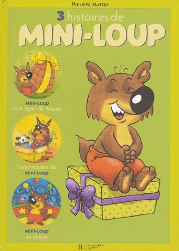 Livrenpoche : 3 histoires de Mini-Loup : Mini-Loup et le lapin de Pâques L'anniversaire de Mini-Loup Mini-Loup au cirque - Philippe Matter - Livre