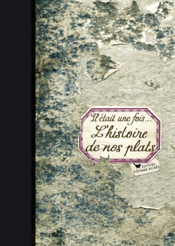 Livrenpoche : IL était UNE FOIS... L'HISTOIRE DE NOS PLATS - Valérie Terrier Robert - Livre