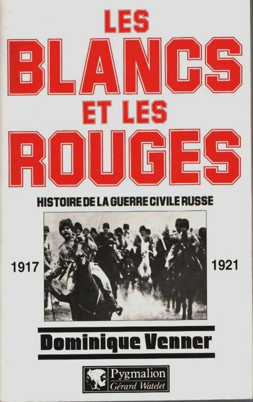Livrenpoche : Les blancs et les rouges : Histoire de la guerre civile russe - Dominique Venner - Livre