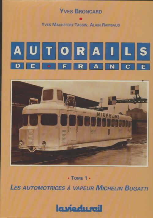 Autorails de France Tome I : Les automotrices à vapeur Michelin Bugatti - Yves Broncard - Livre
